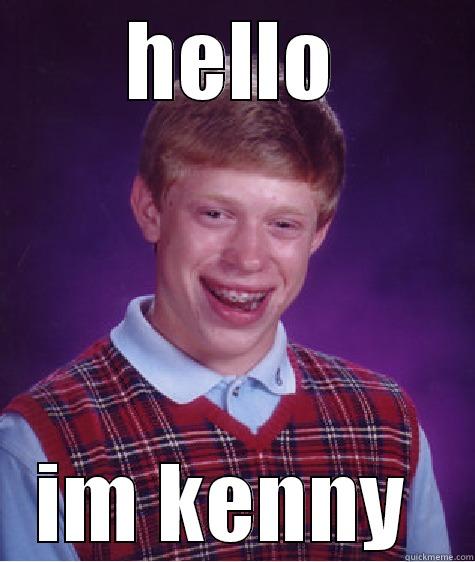 HELLO IM KENNY  Bad Luck Brian