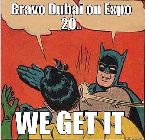 Dubai 2020 - BRAVO DUBAI ON EXPO 20.. WE GET IT Batman Slapping Robin