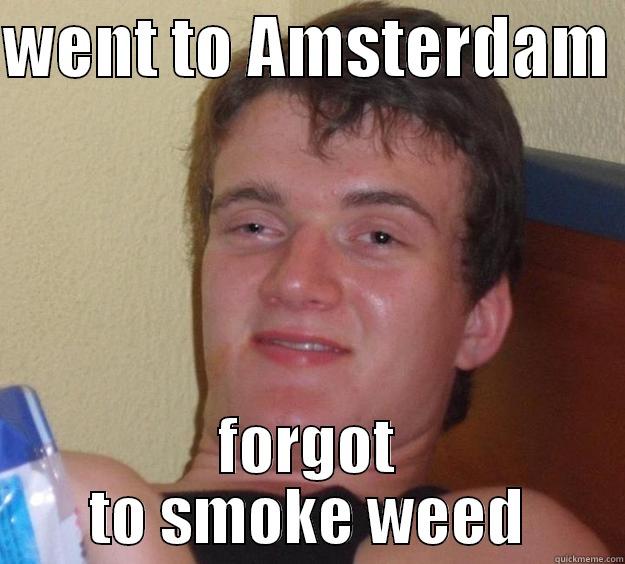 amsterdam hate - WENT TO AMSTERDAM  FORGOT TO SMOKE WEED 10 Guy