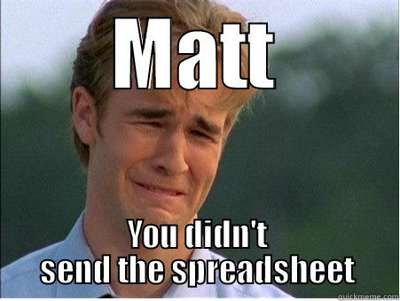 The spreadsheet - MATT YOU DIDN'T SEND THE SPREADSHEET 1990s Problems