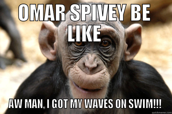 OMAR SPIVEY BE LIKE AW MAN, I GOT MY WAVES ON SWIM!!! Misc