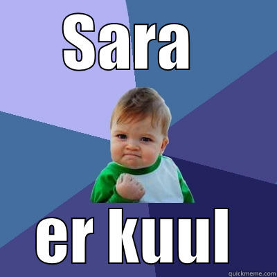 The funny bro - SARA  ER KUUL Success Kid