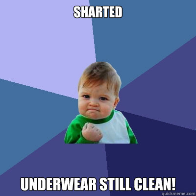 Sharted Underwear still clean!  Success Kid