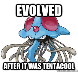 Evolved after it was tentacool  