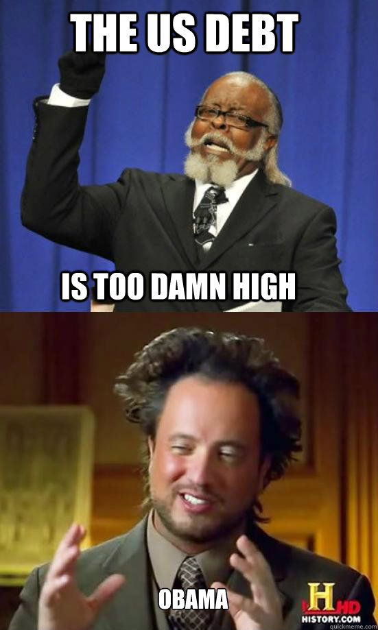 The us debt is TOO DAMN high  obama  Aliens are too damn high