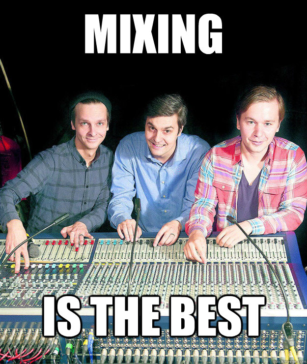 MIXING is the best - MIXING is the best  Mixing