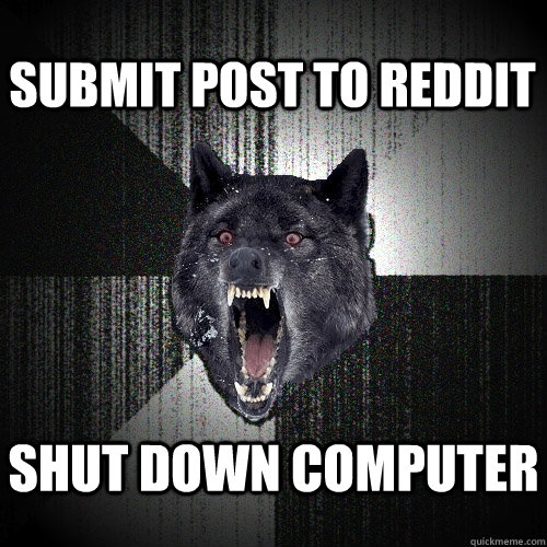 Submit post to reddit shut down computer   Insanity Wolf