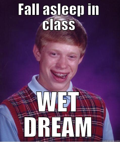 dont be lazy - FALL ASLEEP IN CLASS WET DREAM Bad Luck Brian