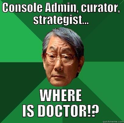 CONSOLE ADMIN, CURATOR, STRATEGIST... WHERE IS DOCTOR!? High Expectations Asian Father