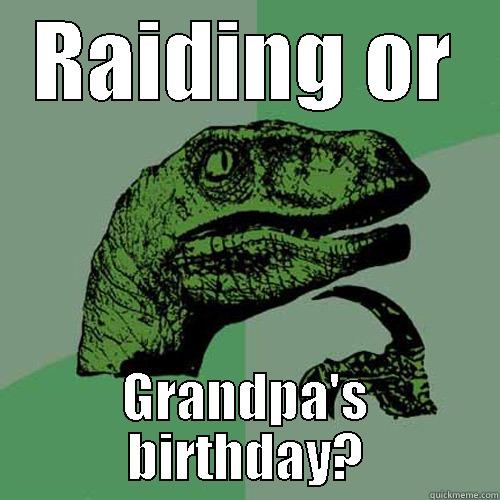 RAIDING OR GRANDPA'S BIRTHDAY? Philosoraptor