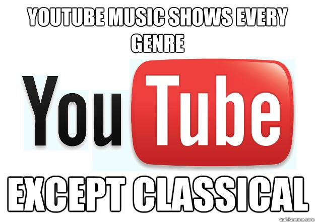 youtube music shows every genre except classical  Scumbag Youtube