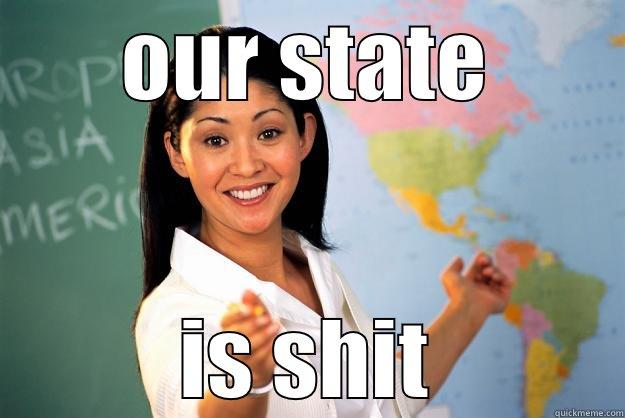 OUR STATE IS SHIT Unhelpful High School Teacher