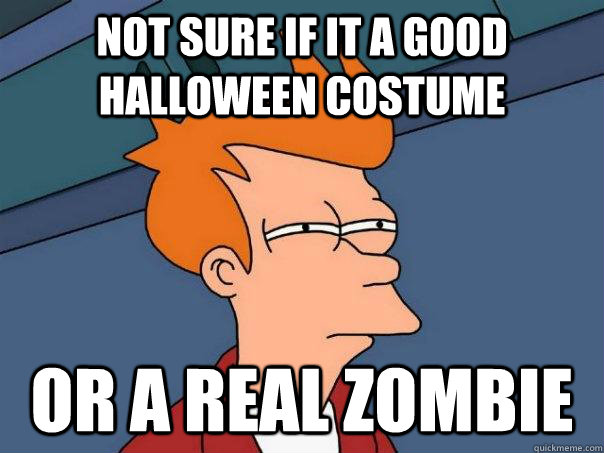 Not sure if it a good Halloween costume Or a real zombie  Futurama Fry