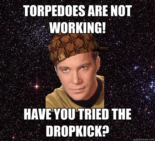 Torpedoes are not working! Have you tried the dropkick?  