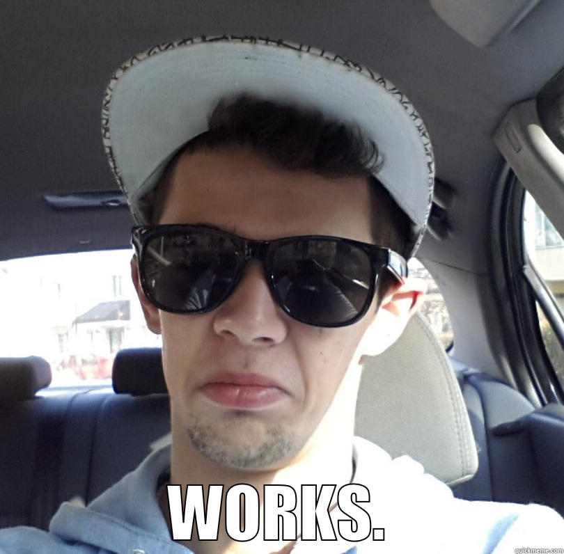 Works guy -  WORKS. Misc