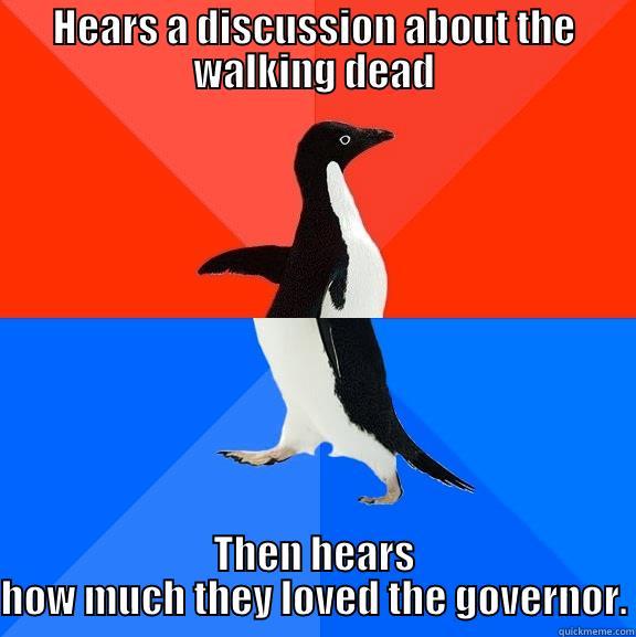 HEARS A DISCUSSION ABOUT THE WALKING DEAD THEN HEARS HOW MUCH THEY LOVED THE GOVERNOR. Socially Awesome Awkward Penguin