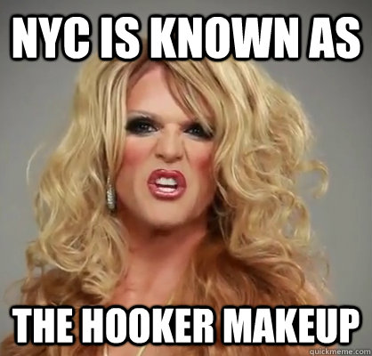 NYC is known as the hooker makeup  