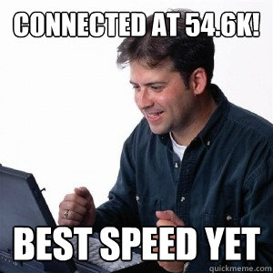 Connected at 54.6k! best speed yet  Lonely Computer Guy