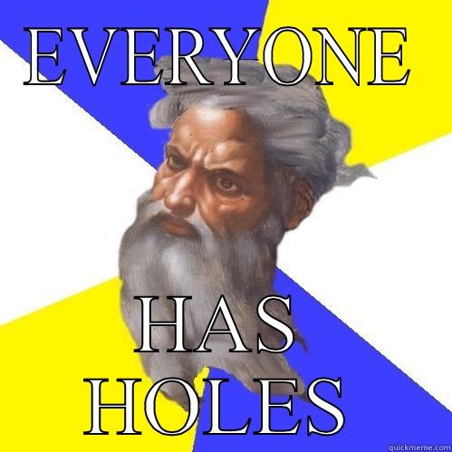 EVERYONE HAS HOLES Advice God