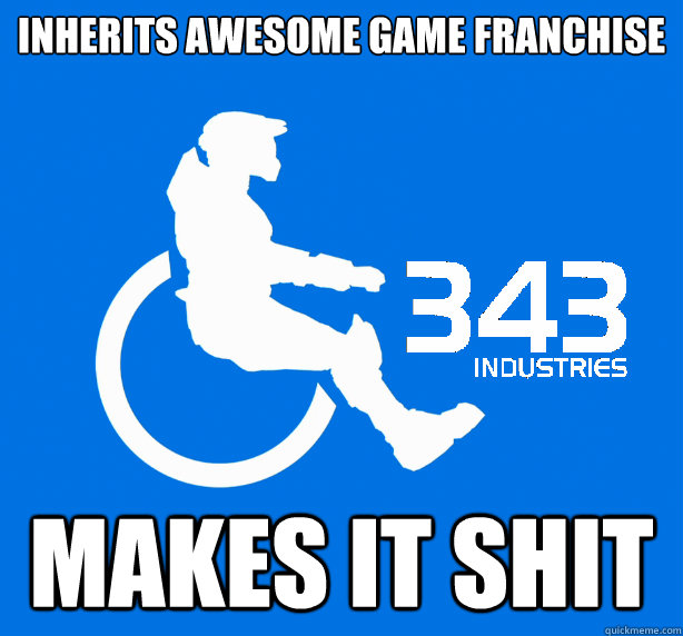 Inherits awesome game franchise Makes it shit - Inherits awesome game franchise Makes it shit  343 Logic