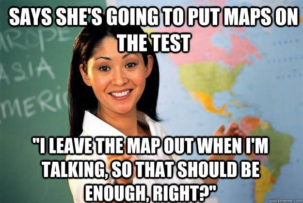 Says she's going to put maps on the test 