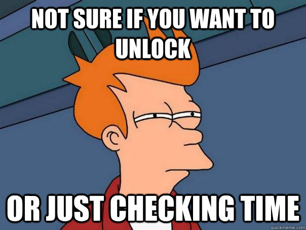 Not sure if you want to unlock Or just checking time  Futurama Fry