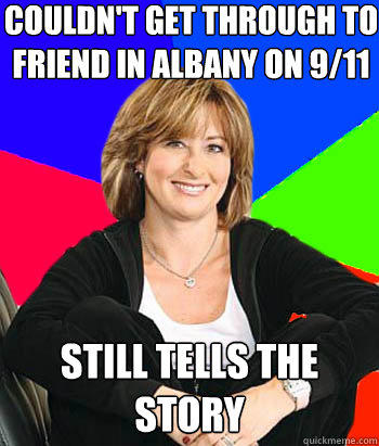 Couldn't get through to friend in Albany on 9/11 still tells the story - Couldn't get through to friend in Albany on 9/11 still tells the story  Sheltering Suburban Mom