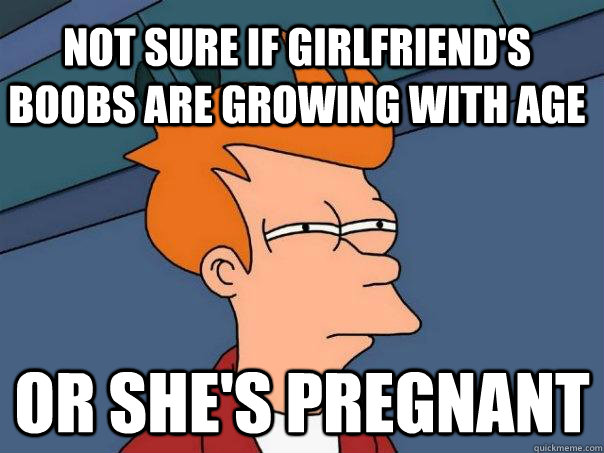 not sure if girlfriend's boobs are growing with age or she's pregnant  Futurama Fry