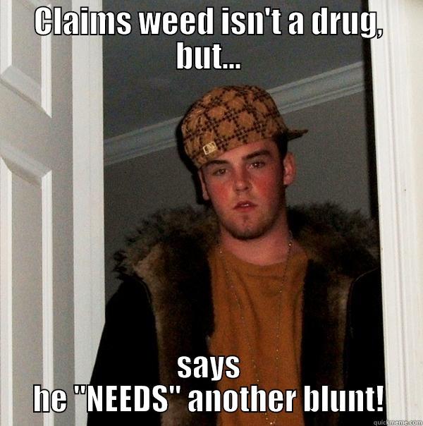 CLAIMS WEED ISN'T A DRUG, BUT... SAYS HE 