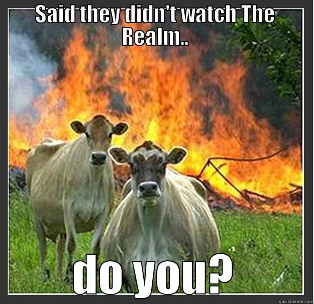 Watch The Realm - SAID THEY DIDN'T WATCH THE REALM.. DO YOU? Evil cows