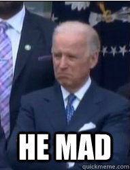  He mad -  He mad  umadbrobiden