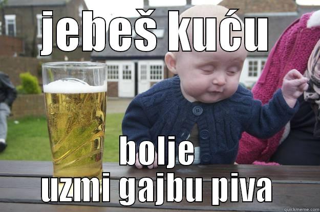 so deep - JEBEŠ KUĆU BOLJE UZMI GAJBU PIVA drunk baby