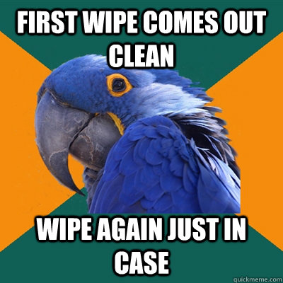 First wipe comes out clean wipe again just in case - First wipe comes out clean wipe again just in case  Paranoid Parrot