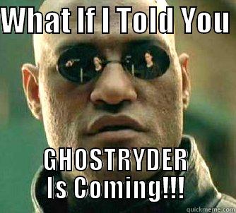 WHAT IF I TOLD YOU  GHOSTRYDER IS COMING!!! Matrix Morpheus