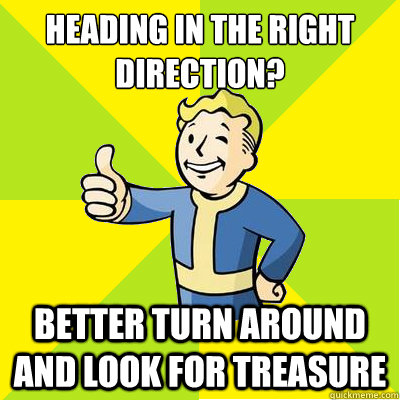 Heading in the right direction? Better turn around and look for treasure  Fallout new vegas