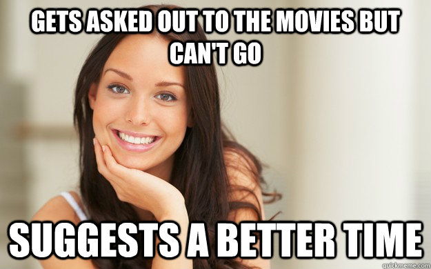 Gets asked out to the movies but can't go Suggests a better time  Good Girl Gina