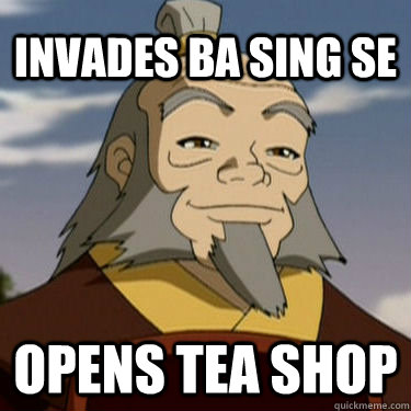 Invades Ba Sing Se Opens Tea Shop - Invades Ba Sing Se Opens Tea Shop  Good Guy Iroh