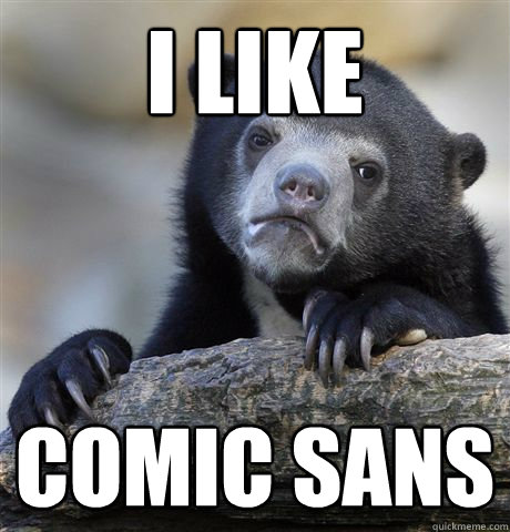 I like Comic Sans - I like Comic Sans  Confession Bear