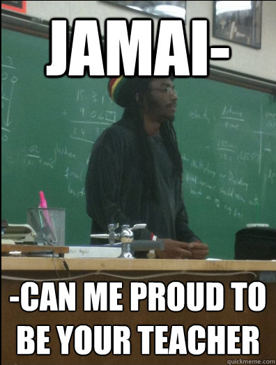 Jamai- -Can me proud to be your teacher  Rasta Science Teacher