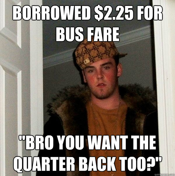 Borrowed $2.25 for bus fare 