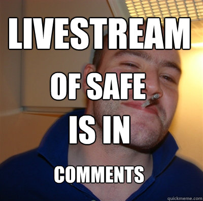 Livestream
 Is in OF SAFE COMMENTS - Livestream
 Is in OF SAFE COMMENTS  GoodGuyGreg