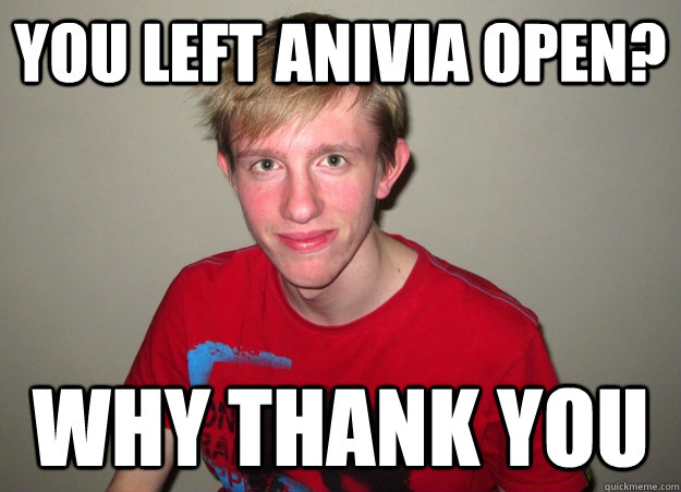 You left anivia open? Why thank you - You left anivia open? Why thank you  Godlike Froggen