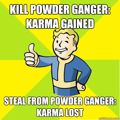 Kill powder ganger:
karma gained steal from powder ganger:
karma lost - Kill powder ganger:
karma gained steal from powder ganger:
karma lost  Fallout new vegas