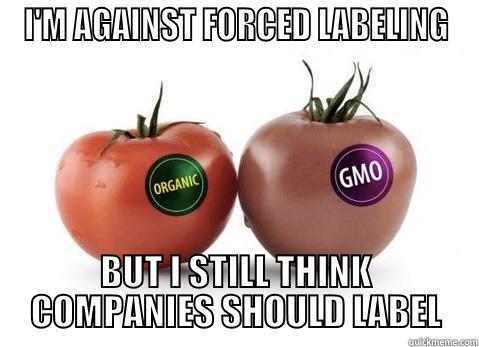 GMO vs Organic - I'M AGAINST FORCED LABELING BUT I STILL THINK COMPANIES SHOULD LABEL Misc