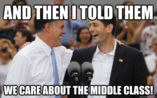 And then I told them We care about the middle class!   