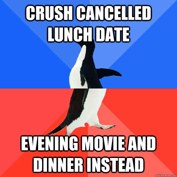 Crush cancelled lunch date Evening movie and dinner instead - Crush cancelled lunch date Evening movie and dinner instead  Socially Awkward Awesome Penguin