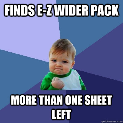 Finds e-z wider pack  More than one sheet left - Finds e-z wider pack  More than one sheet left  Success Kid