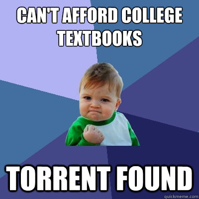 Can't afford college textbooks torrent found  Success Kid