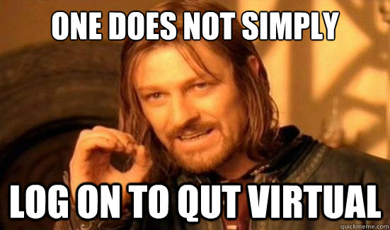 One Does Not Simply Log on to QUT Virtual   Boromir