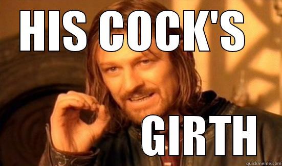 One's girth truly matters.  - HIS COCK'S                GIRTH Boromir